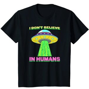 I Don’t Believe In Humans Alien 👽 Shirt